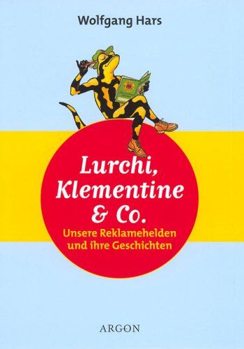 Wolfgang Hars - Lurchi, Klementine und Co. Unsere Reklamehelden und ihre Geschichten - Preis vom 13.10.2026 19:28:25 h