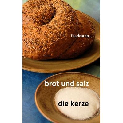 Brot und Salz / Die Kerze, Taschenbuch von F.U. Ricardo, BoD – Books on Demand, 978-3-8423-8366-1