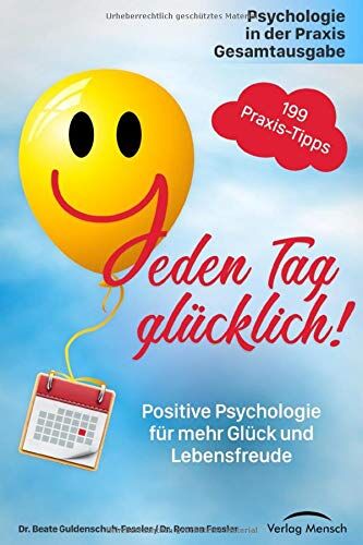 Guldenschuh-Feßler, Dr. Beate - Jeden Tag glücklich: Positive Psychologie für mehr Glück und Lebensfreude! Gesamtausgabe mit 199 Tipps, plus Strategien zum Umgang mit häuslicher Isolation und Quarantäne - Preis vom 30.09.2026 09:01:18 h