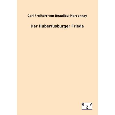 Der Hubertusburger Friede, Taschenbuch von Carl Beaulieu-Marconnay, Europäischer Geschichtsverlag, 978-3-86382-875-2