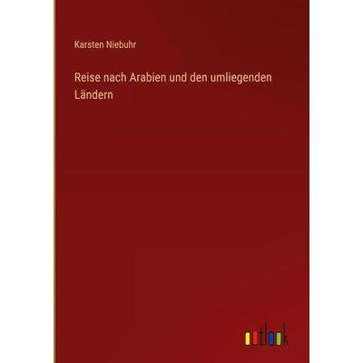 Reise nach Arabien und den umliegenden Ländern, Gebundene Ausgabe von Karsten Niebuhr, Outlook, 978-3-368-70317-2