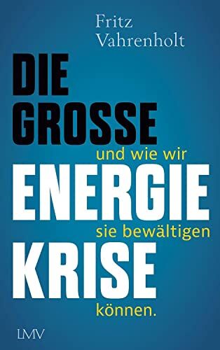 Fritz Vahrenholt - Die große Energiekrise: ... und wie wir sie bewältigen können - Preis vom 11.10.2026 15:43:13 h