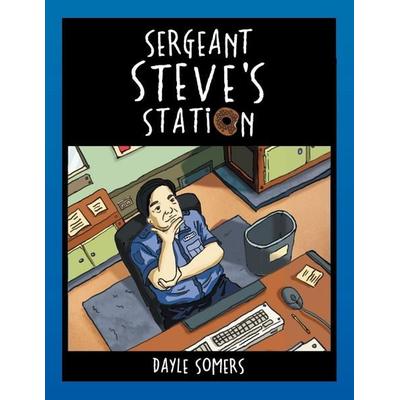 Sergeant Steve's Station, Taschenbuch von Dayle Somers, Xlibris, 978-1-4691-8096-0