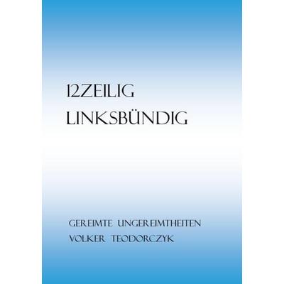 12Zeilig, Linksbündig, Taschenbuch von Volker Teodorczyk, Epubli, 978-3-7450-1648-2