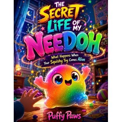 THE SECRET LIFE OF MY NEEDOH, Taschenbuch von Puffy Paws, Independently Published