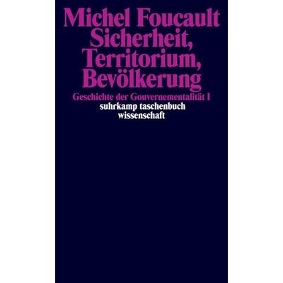Sicherheit, Territorium, Bevölkerung. Geschichte der Gouvernementalität I., Taschenbuch von Michel Foucault, Suhrkamp, 978-3-518-29408-6