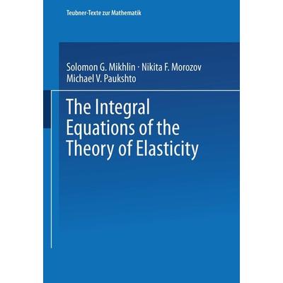 The Integral Equations of the Theory of Elasticity, Taschenbuch von N. F. Morozov,M. V. Paukshto, Vieweg & Teubner, 978-3-663-11627-1