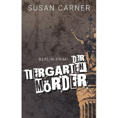 Der Tiergartenmörder, Taschenbuch von Susan Carner, BoD – Books on Demand