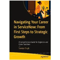 Navigating Your Career in ServiceNow: From First Steps to Strategic Growth, Fachbücher von Saaniya Chugh