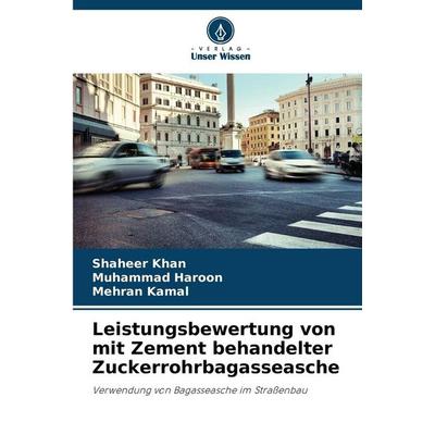 Leistungsbewertung von mit Zement behandelter Zuckerrohrbagasseasche, Taschenbuch von Shaheer Khan,Muhammad Haroon,Mehran Kamal, Verlag Unser Wissen,
