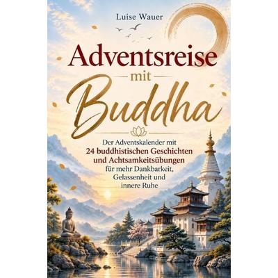Adventsreise mit Buddha, Taschenbuch von Luise Wauer, Luise Wauer, 978-3-913041-75-9