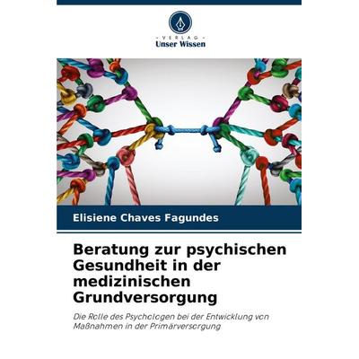 Beratung zur psychischen Gesundheit in der medizinischen Grundversorgung, Taschenbuch von Elisiene Chaves Fagundes, Verlag Unser Wissen,