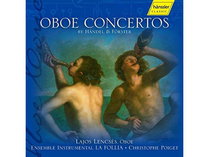 Lajos Lencses - Oboe Concertos By Haendel & Foerste