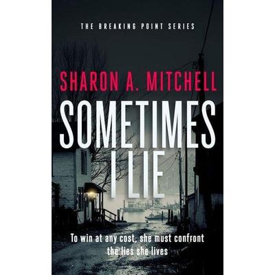 Sometimes I Lie, Taschenbuch von Sharon A. Mitchell, Vinci Books Ltd, 978-1-03-671215-0