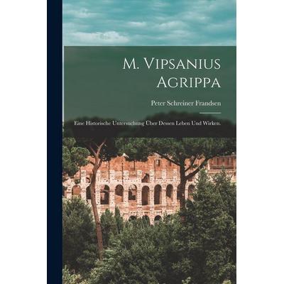M. Vipsanius Agrippa, Taschenbuch von Peter Schreiner Frandsen, British Library, Historical Print Editions, 978-1-01-618652-0