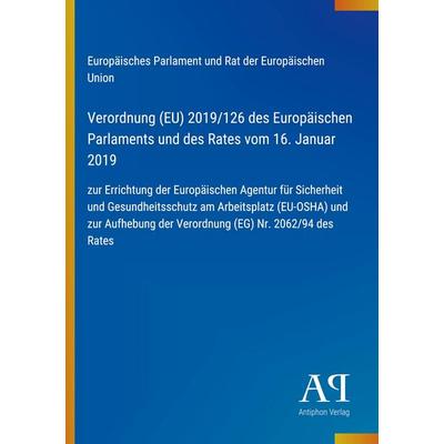 Verordnung (EU) 2019/126 des Europäischen Parlaments und des Rates vom 16. Januar 2019, Taschenbuch von Europäisches Parlament und Rat der