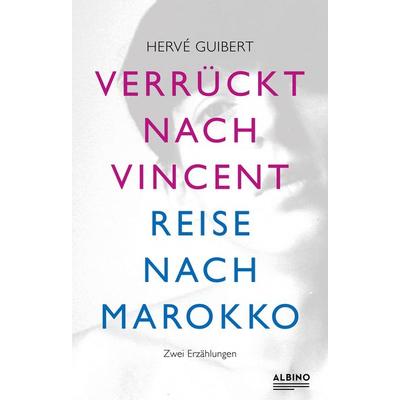 Verrückt nach Vincent & Reise nach Marokko, Gebundene Ausgabe von Herve Guibert, Albino Verlag, Salzgeber Buchverlage GmbH, 978-3-86300-324-1