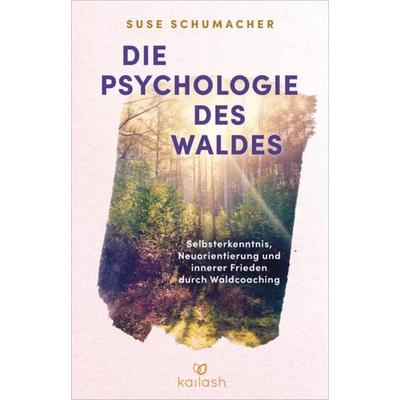 Die Psychologie des Waldes, Gebundene Ausgabe von Suse Schumacher, Kailash, 978-3-424-63258-3