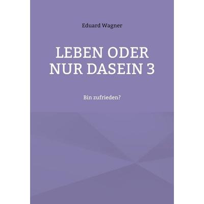 Leben oder nur Dasein 3, Taschenbuch von Eduard Wagner, BoD – Books on Demand, 978-3-7557-3078-1