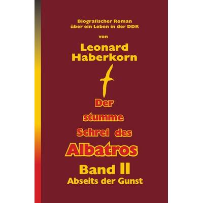 Der stumme Schrei des Albatros / Der Stumme Schrei des Albatros Band II, Taschenbuch von Leonard Haberkorn, Epubli, 978-3-8190-7763-0