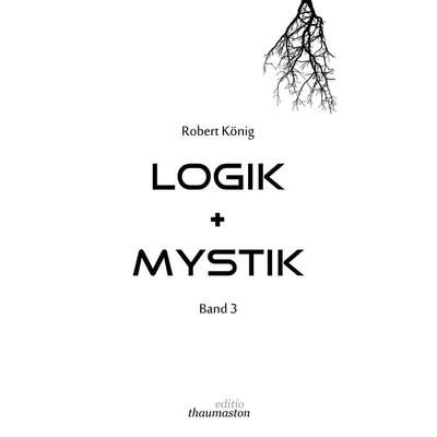 Logik + Mystik Band 3, Taschenbuch von Robert König, BoD – Books on Demand, 978-3-7597-0699-7
