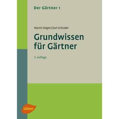 Der Gärtner 1. Grundwissen für Gärtner, Gebundene Ausgabe von Martin Degen,Karl Schrader, Verlag Eugen Ulmer, 978-3-8001-8346-3