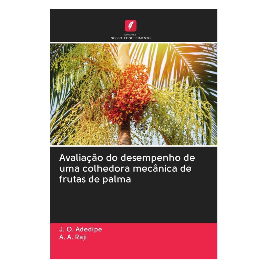 Edicoes Nosso Conhecimento Avaliação do desempenho de uma colhedora mecânica de frutas de palma (Softcover, A. A. Raji, J. O. Adedipe) (56167516)