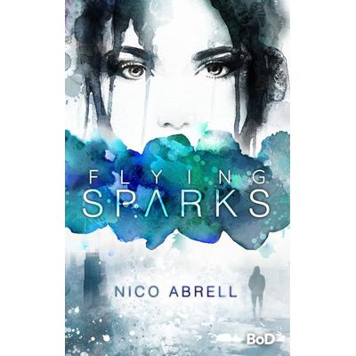 Flying Sparks, Gebundene Ausgabe von Nico Abrell, BoD – Books on Demand
