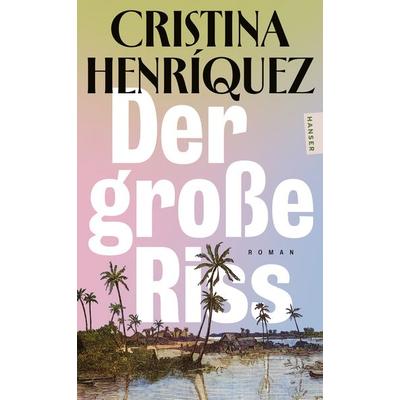 Der große Riss, Taschenbuch von Cristina Henríquez, Hanser Taschenbuch, 978-3-446-28869-0