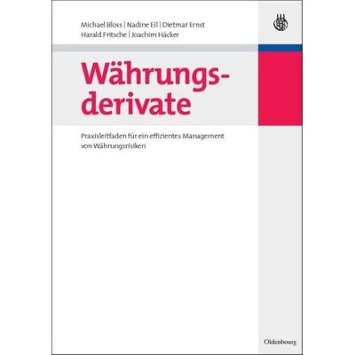 Währungsderivate, Gebundene Ausgabe von Michael Bloss,Nadine Eil,Dietmar Ernst,Harald Fritsche,Joachim Häcker, De Gruyter Oldenbourg,