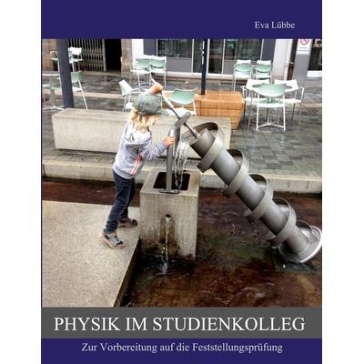 Physik im Studienkolleg, Taschenbuch von Eva Lübbe, BoD – Books on Demand, 978-3-7583-0620-4