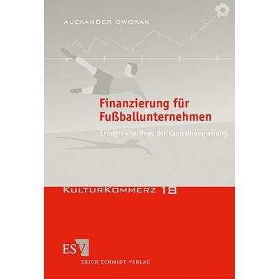 Finanzierung für Fußballunternehmen, Taschenbuch von Alexander Dworak, Erich Schmidt Verlag, 978-3-503-12639-2