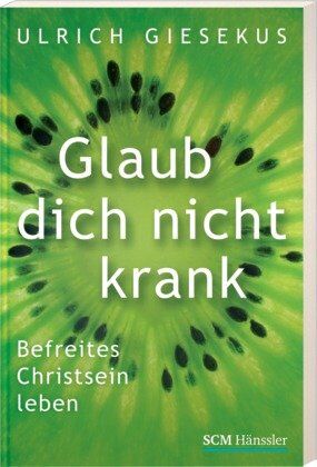 Ulrich Giesekus - Glaub dich nicht krank: Befreites Christsein leben - Preis vom 09.10.2026 07:28:09 h