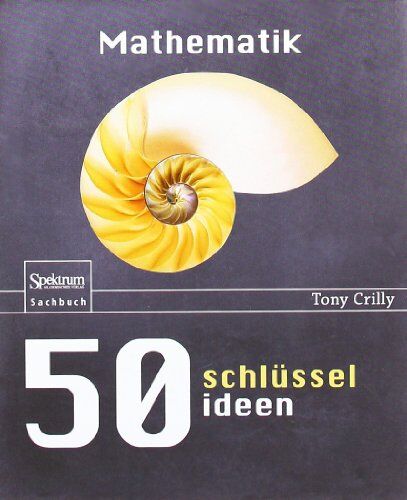 Tony Crilly - 50 Schlüsselideen Mathematik (50 Schlusselideen) - Preis vom 11.10.2026 03:10:56 h