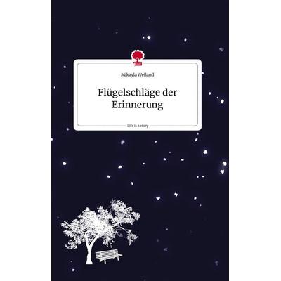 Flügelschläge der Erinnerung. Life is a Story - story.one, Gebundene Ausgabe von Mikayla Weiland, Story.one publishing, 978-3-7108-2112-7