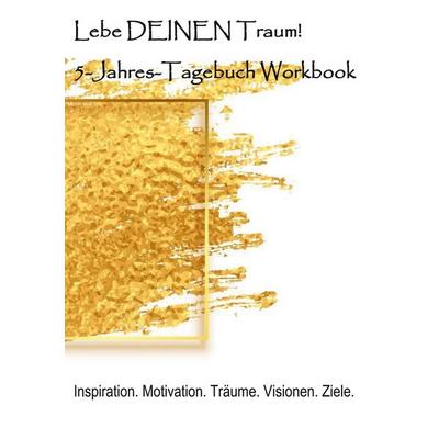 Lebe deinen Traum! 5-Jahres-Tagebuch Workbook., Gebundene Ausgabe von Susanne Kammer, Schlössli Verlag Zürich, 978-3-9524821-5-5