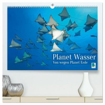 Planet Wasser: Von wegen Planet Erde (hochwertiger Premium Wandkalender 2026 DIN A2 quer), Kunstdruck in Hochglanz