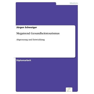 Megatrend Gesundheitstourismus, Taschenbuch von Jürgen Schwaiger, GRIN, 978-3-8386-9813-7