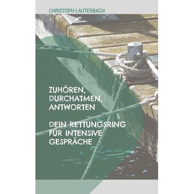 Zuhören, Durchatmen, Antworten, Taschenbuch von Christoph Lauterbach, BoD – Books on Demand, 978-3-7693-2900-1