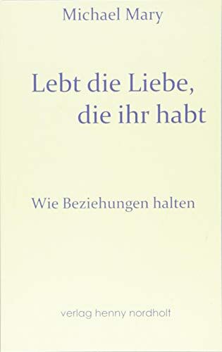 Michael Mary - Lebt die Liebe, die ihr habt: Wie Beziehungen halten (Paarberatung) - Preis vom 02.10.2026 23:42:20 h