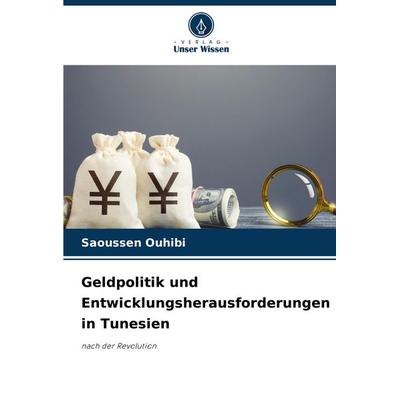 Geldpolitik und Entwicklungsherausforderungen in Tunesien, Taschenbuch von Saoussen OUHIBI, Verlag Unser Wissen, 978-620-8-26926-5
