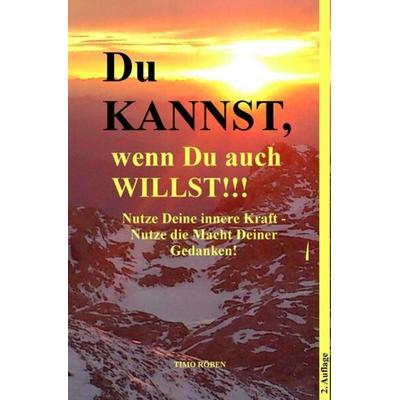 Du KANNST,wenn Du auch WILLST!!!, Taschenbuch von Timo Röben, Epubli, 978-3-7375-8514-9