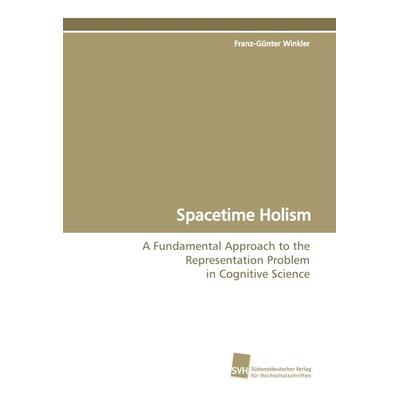 Spacetime Holism, Taschenbuch von Franz-Günter Winkler, Südwestdeutscher Verlag für Hochschulschriften, 978-3-8381-0418-8
