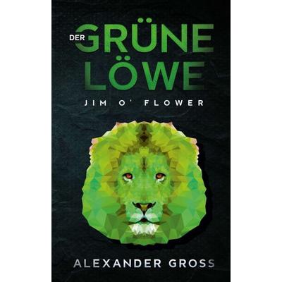 Der grüne Löwe, Taschenbuch von Alexander Gross, Tredition, 978-3-7497-9474-4