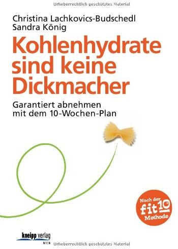 Christina Lachkovics-Budschedl - Kohlenhydrate sind keine Dickmacher: Garantiert abnehmen mit dem 10-Wochen-Plan - Preis vom 09.10.2026 07:28:09 h
