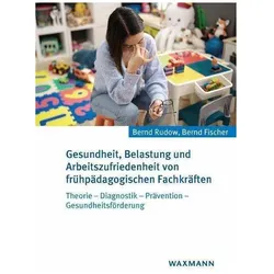 Gesundheit, Belastung und Arbeitszufriedenheit von frühpädagogischen Fachkräften, Fachbücher von Bernd Rudow, Bernd Fischer
