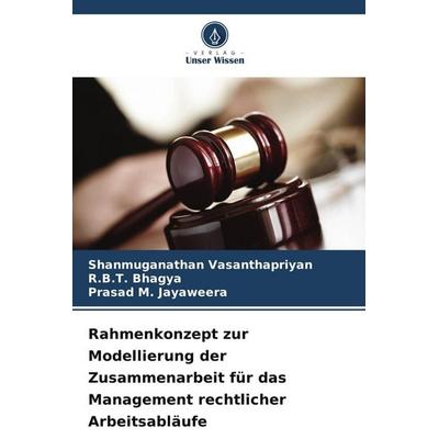 Rahmenkonzept zur Modellierung der Zusammenarbeit für das Management rechtlicher Arbeitsabläufe, Taschenbuch von Shanmuganathan Vasanthapriyan,R. B.