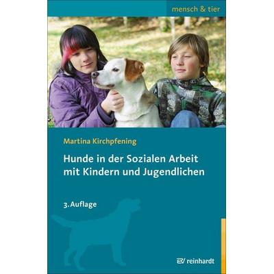 Hunde in der Sozialen Arbeit mit Kindern und Jugendlichen, Taschenbuch von Martina Kirchpfening, Ernst Reinhardt Verlag, 978-3-497-02777-4