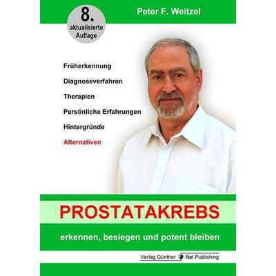 Prostatakrebs erkennen, besiegen und potent bleiben, Gebundene Ausgabe von Peter F. Weitzel, Günther Net Publishing, 978-3-947557-28-8