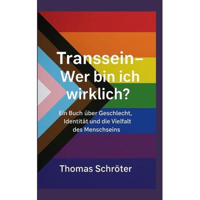 Transsein Wer bin ich wirklich?, Taschenbuch von Thomas Schröter, BoD – Books on Demand, 978-3-695-74531-9
